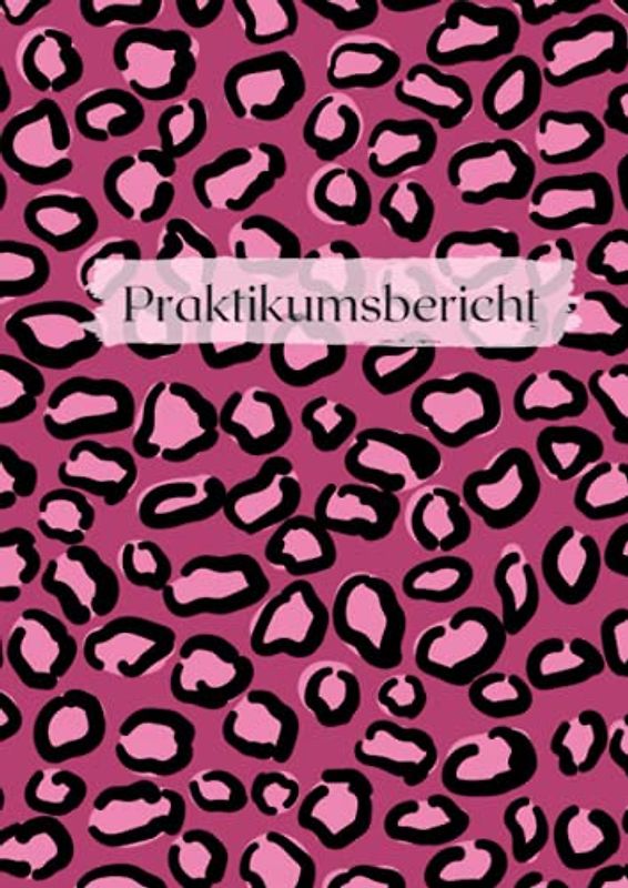 Praktikumsbericht: Praktikumsheft für duales Studium - Praxisheft - Wochenberichte - Design: Pink Leoprad - Berichtsheft