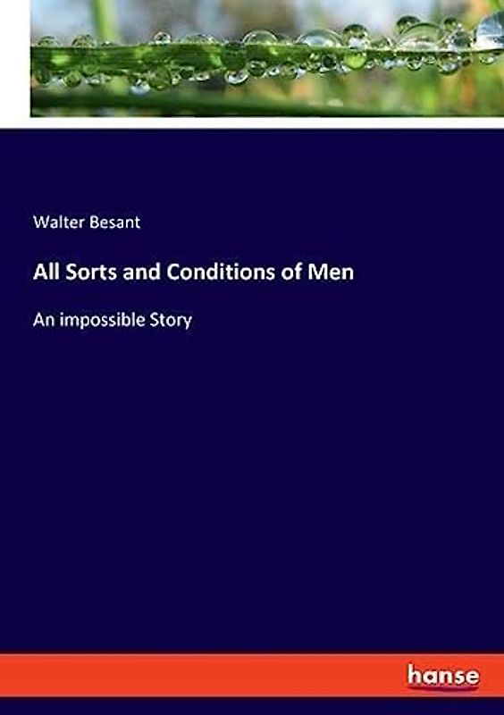 All Sorts and Conditions of Men: An impossible Story
