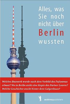 Alles was Sie noch nicht über Berlin wussten