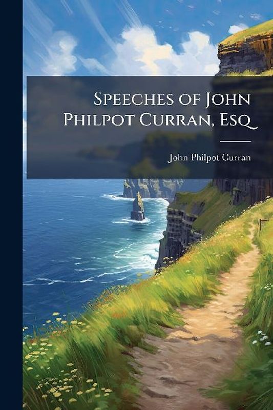 Speeches of John Philpot Curran, Esq