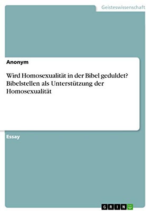 Wird Homosexualität in der Bibel geduldet? Bibelstellen als Unterstützung der Homosexualität