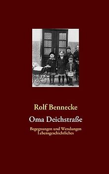 Oma Deichstraße. Begegnungen und Wendungen, Lebensgeschichtliches