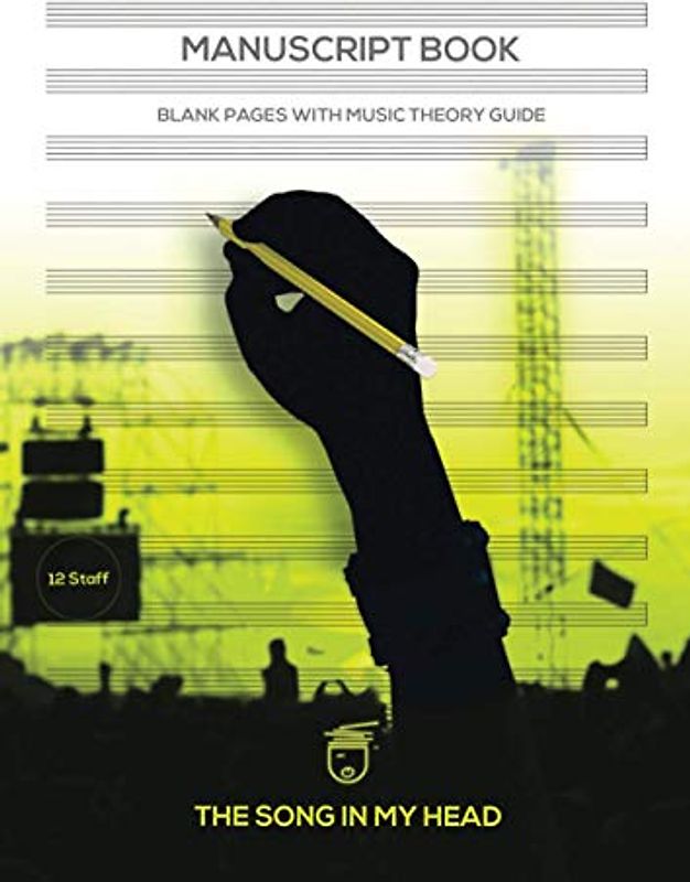 The Song In My Head Manuscript Book: Blank Pages With Music Theory Guide: Produced By Professional Musicians,12 Staff, Music Writing Pad, Notebook ... Composer Tips, Music Instruction, Music Gifts