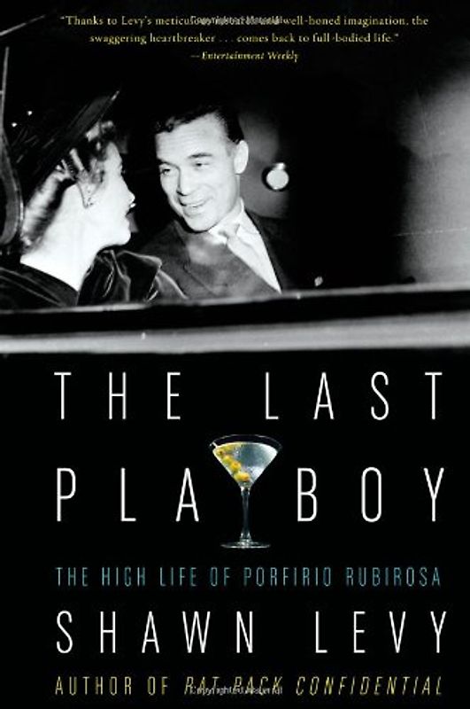 The Last Playboy: The High Life of Porfirio Rubirosa - Shawn Levy