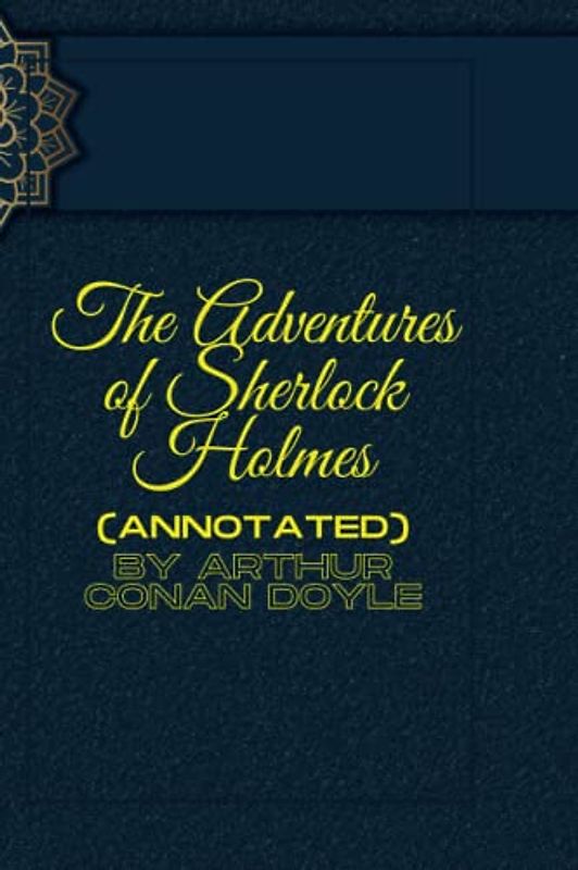 The Adventures of Sherlock Holmes (ANNOTATED)