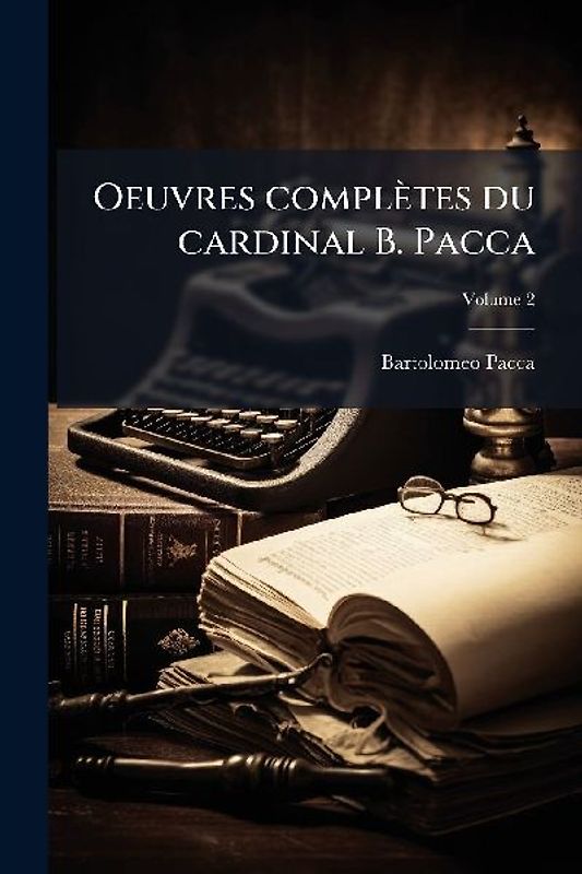 Oeuvres complètes du cardinal B. Pacca