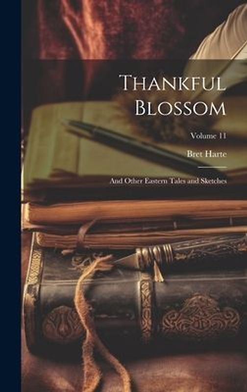 Thankful Blossom: And Other Eastern Tales and Sketches; Volume 11