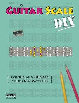 Guitar Scale DIY: Colour and Number Your Own Patterns (scales & modes, Band 4)