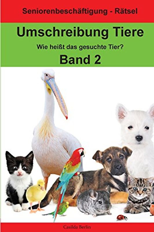 Umschreibung Tiere Band 2 - Wie heißt das gesuchte Tier?: Seniorenbeschäftigung Rätsel (Umschreibung Senioren, Band 16)