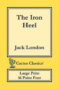 The Iron Heel (Cactus Classics Large Print)