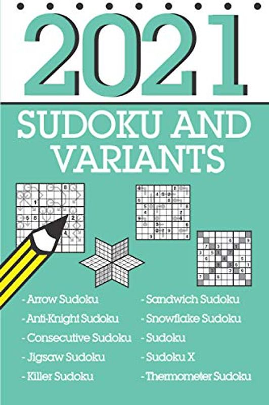 Sudoku and Variants 2021: ...366 mixed sudoku including sandwich sudoku, arrow sudoku, thermo sudoku and many more!