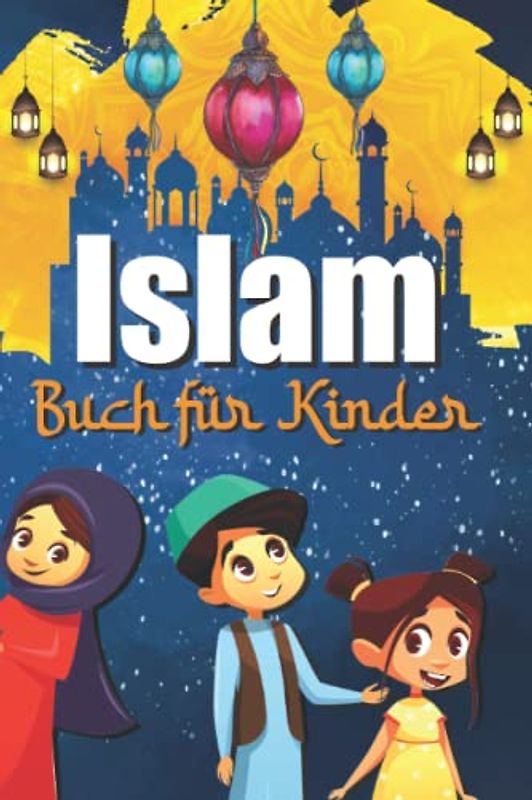 ISLAM BUCH für KINDER: Um die muslimische Religion zu entdecken - Der Koran für Kinder erklärt