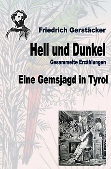 Werkausgabe Friedrich Gerstäcker Ausgabe letzter Hand / Hell und Dunkel. Eine Gemsjagd in Tyrol.