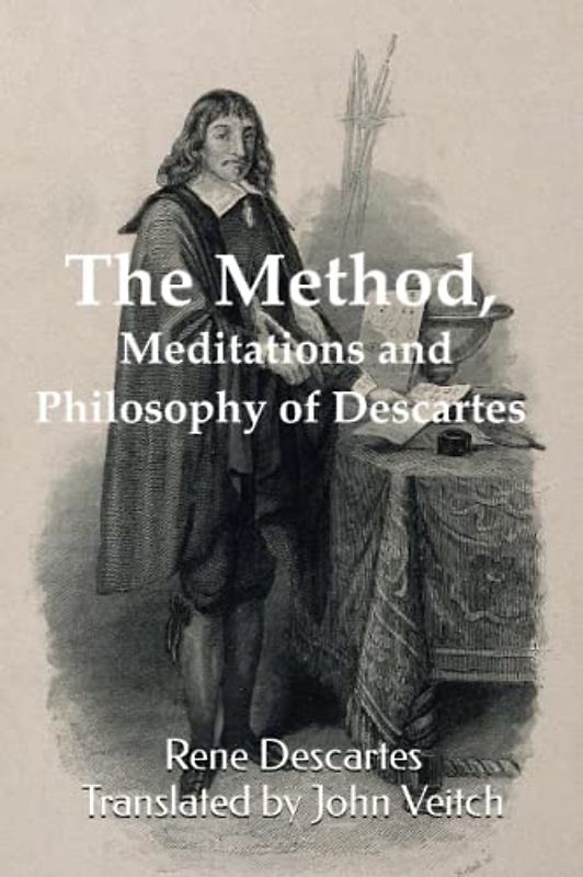 The Method, Meditations and Philosophy of Descartes