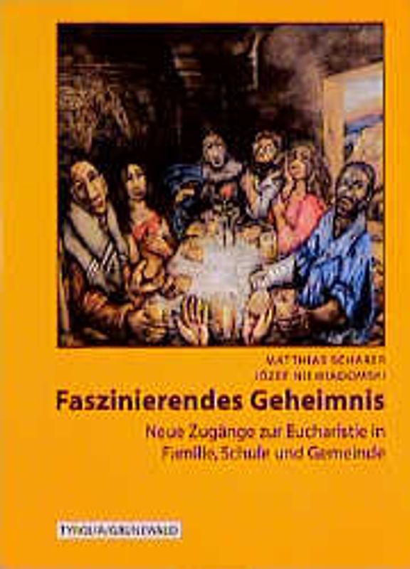 Faszinierendes Geheimnis. Neue Zugänge zur Eucharistie im Alltag