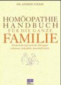 Homöopathie Handbuch für die ganze Familie. Körperliche und seelische Störungen erkennen, behandeln, dauerhaft heilen
