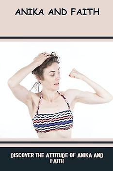 Anika And Faith: Discover The Attitude Of Anika And Faith