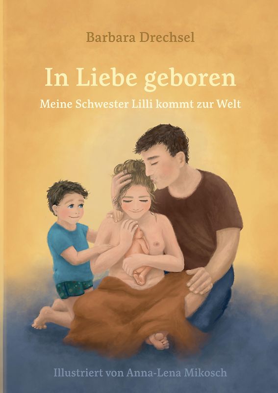 In Liebe geboren. Meine Schwester Lilli kommt zur Welt