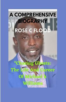 MICHAEL K WILLIAMS:HIS LIFE AND LEGACY: AUTOBIOGRAPHY OF A GREAT LEGEND