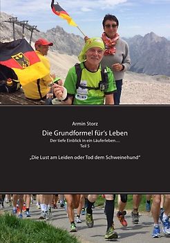 Die Grundformel für‘s Leben / Die Grundformel für‘s Leben. Der tiefe Einblick in ein Läuferleben… Teil 5 „Die Lust am Leiden oder Tod dem Schweinehund“