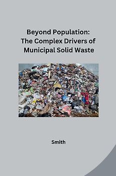 Beyond Population: The Complex Drivers of Municipal Solid Waste