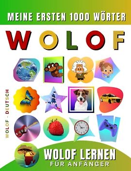 Wolof lernen für Anfänger, meine ersten 1000 Wörter: Zweisprachiges Wolof-Deutsch-Lernbuch für Kinder und Erwachsene