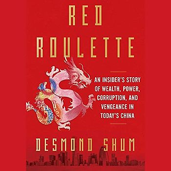 Red Roulette: An Insider's Story of Wealth, Power, Corruption, and Vengeance in Today's China