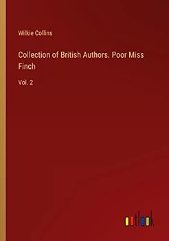Collection of British Authors. Poor Miss Finch: Vol. 2