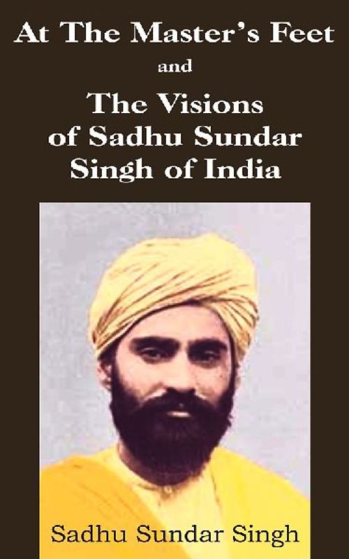 At The Master's Feet and The Visions of Sadhu Sundar Singh of India