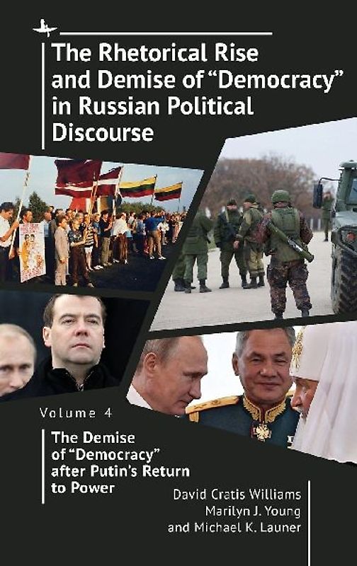 The Rhetorical Rise and Demise of "Democracy" in Russian Political Discourse Volume Four