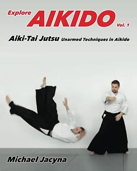 Explore Aikido Vol.1: Aiki-Tai Jutsu Unarmed Techniques in Aikido