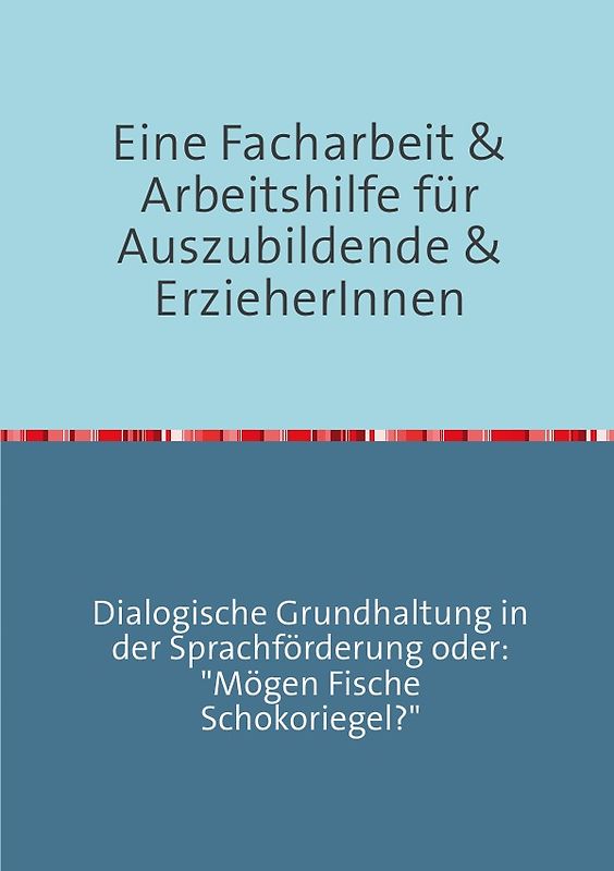 Erfolgreich durch die ErzieherInnenausbildung / Eine Facharbeit für Auszubildende & Erzieherinnen