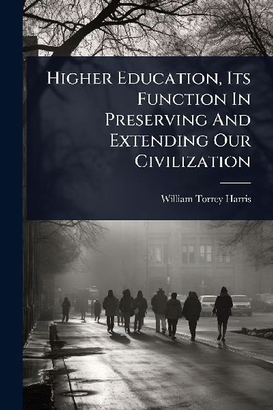 Higher Education, Its Function In Preserving And Extending Our Civilization
