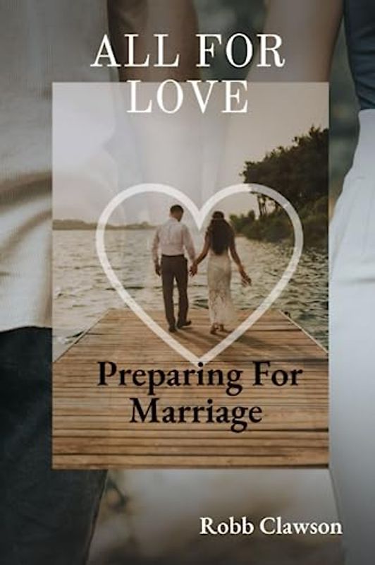 ALL FOR LOVE: Preparing for marriage