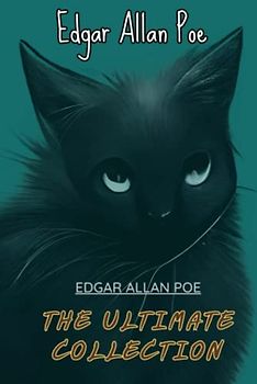 Edgar Allan Poe: The Ultimate Collection (Annotated)