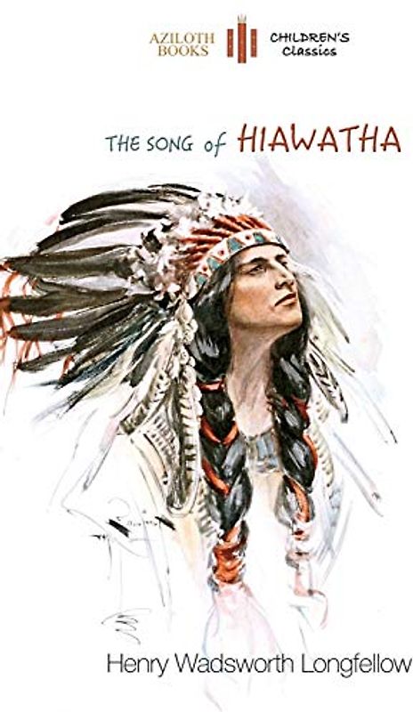 The Song of Hiawatha: abridged for children with 48 colour illustrations (Aziloth Books)