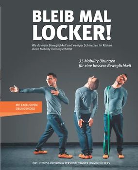 Bleib mal locker: Wie du mehr Beweglichkeit und weniger Schmerzen im Rücken durch Mobility Training erhältst