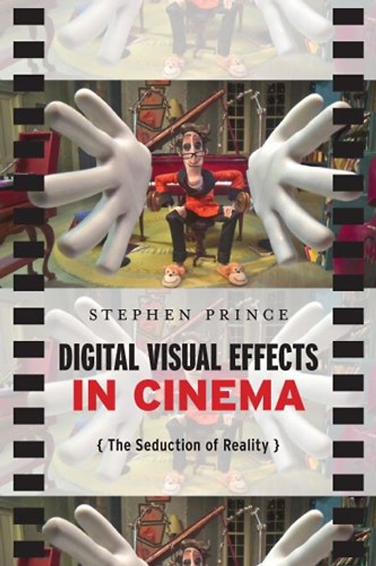 Digital Visual Effects in Cinema: The Seduction of Reality - Prince, Stephen