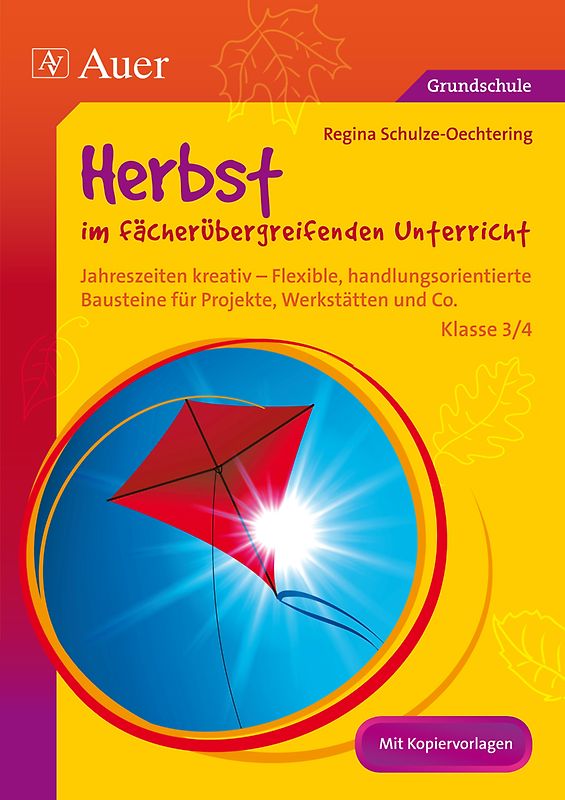 Herbst im fächerübergreifenden Unterricht 3-4. Jahreszeiten kreativ - Flexible, handlungsorientie rte Bausteine für Projekte, Werkstätten und Co. (3. und 4. Klasse)