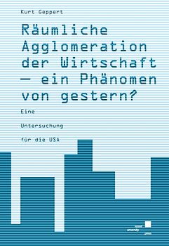 Räumliche Agglomeration der Wirtschaft - ein Phänomen von gestern?