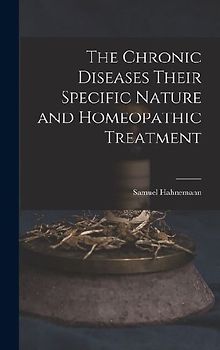 The Chronic Diseases Their Specific Nature and Homeopathic Treatment