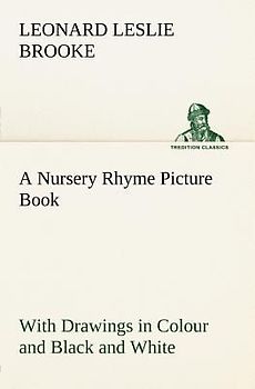 A Nursery Rhyme Picture Book With Drawings in Colour and Black and White