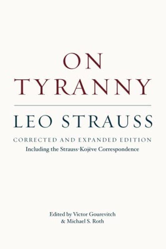 On Tyranny: Corrected And Expanded Edition, Including The Strauss-Kojève Correspondence - Strauss, Leo