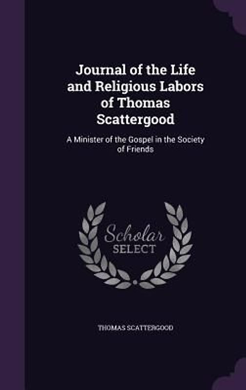 Journal of the Life and Religious Labors of Thomas Scattergood