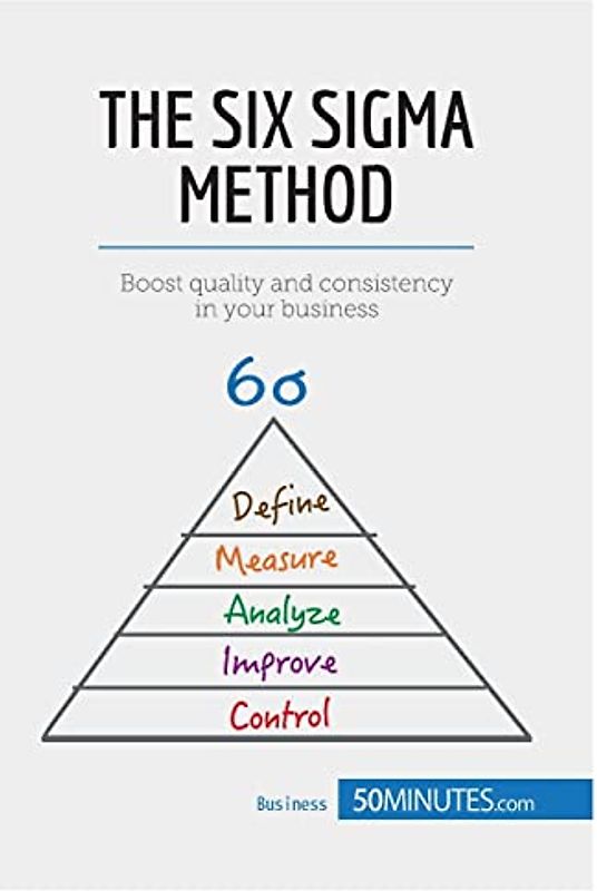The Six Sigma Method: Boost quality and consistency in your business (Management & Marketing, Band 14)