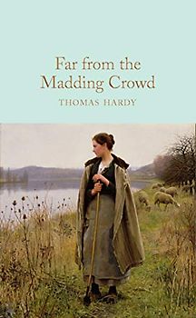 Far From the Madding Crowd: Thomas Hardy (Macmillan Collector's Library, Band 196)