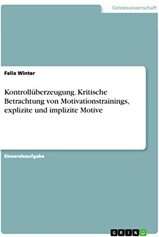 Kontrollüberzeugung. Kritische Betrachtung von Motivationstrainings, explizite und implizite Motive