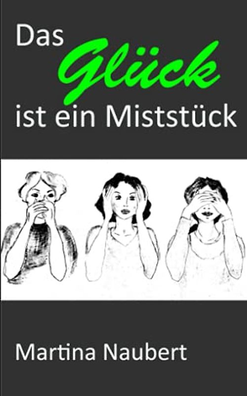 Das Glück ist ein Miststück: Ein ironisch-psychologischer Roman über Wendepunkte im Leben