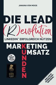 Die Lead (R)evolution LinkedIn erfolgreich nutzen: Marketing - Kunden - Umsatz inkl. Download-Material