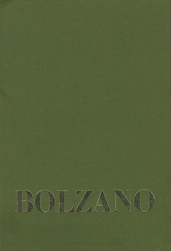 Bernard Bolzano Gesamtausgabe / Reihe IV: Dokumente. Band 1,3: Beiträge zu Bolzanos Biographie von Josef Hoffmann und Anton Wißhaupt sowie vier weiteren Zeitzeugen